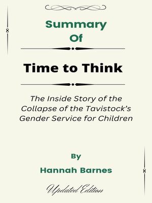 cover image of Summary of Time to Think the Inside Story of the Collapse of the Tavistock's Gender Service for Children    by  Hannah Barnes
